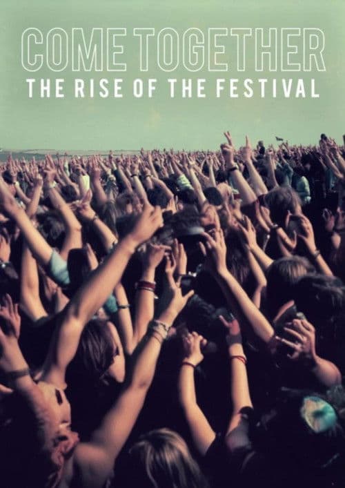 Come Together The Rise of the Festival