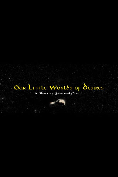 Our Little Worlds of Desires